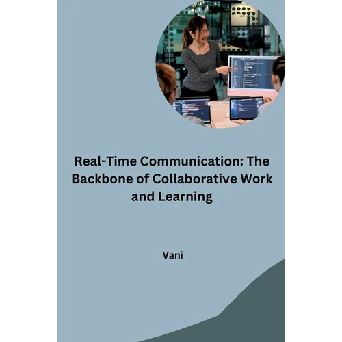 Real-Time Communication: The Backbone of Collaborative Work and Learning