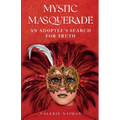 Mystic Masquerade, An Adoptees's Search for Truth: An Adoptee's Search for Truth