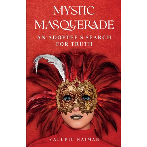 Mystic Masquerade, An Adoptees's Search for Truth: An Adoptee's Search for Truth