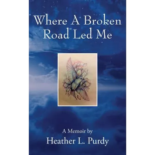 Where A Broken Road Led Me: A Memoir by