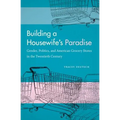 Building a Housewife's Paradise: Gender, Politics, and American Grocery Stores in the Twentieth Century