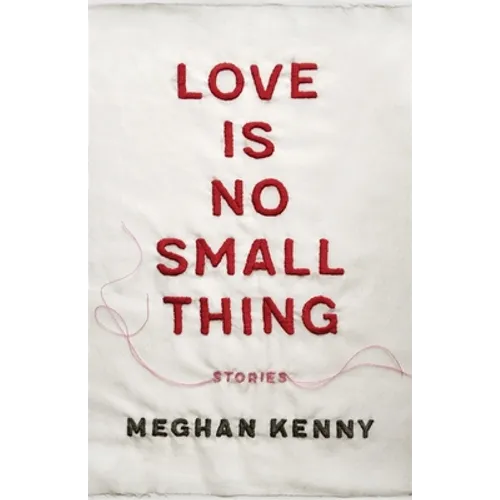 Love Is No Small Thing: Stories