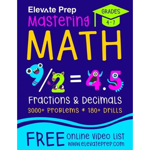 Mastering Math Fractions and Decimals: 3000+ Problems - 180+ Drills - Adding, Subtracting, Multiplying, Dividing, Converting, Comparing and More!