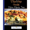 Thrifty Cook Main Meals Two: Another month's worth of healthy, hearty meals on a budget