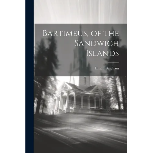 Bartimeus, of the Sandwich Islands