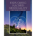 Exploring Sacred Sensuality: A Neo-Tantric Workbook
