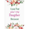 I Love That You're My Daughter Because: awesome birthday gift for your daugther