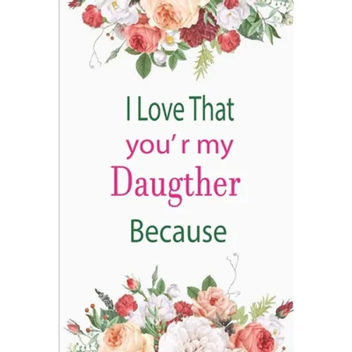 I Love That You're My Daughter Because: awesome birthday gift for your daugther