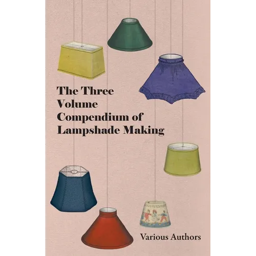 The Three Volume Compendium of Lampshade Making