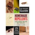 Homemade Repellents: The Ultimate Guide: 25 Natural Homemade Insect Repellents for Mosquitos, Ants, Flys, Roaches and Common Pests