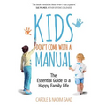 Kids Don't Come With a Manual: The Essential Guide to a Happy Family Life