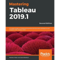 Mastering Tableau 2019.1 - Second Edition: An expert guide to implementing advanced business intelligence and analytics with Tableau 2019.1