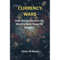 Currency Wars: How Money Became the World's Most Powerful Weapon