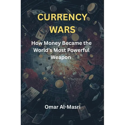 Currency Wars: How Money Became the World's Most Powerful Weapon
