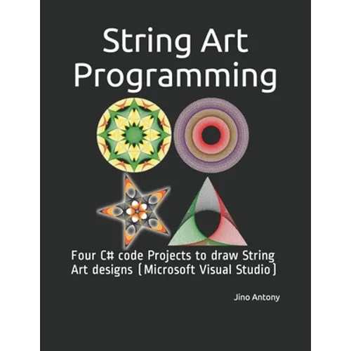 String Art Programming: Four C# code Projects to draw String Art designs (Microsoft Visual Studio)
