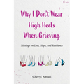 Why I Don't Wear High Heels When Grieving: Musings on Loss, Hope, and Resilience