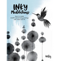 Inky Meditations: Learn to Create Mindful Mesmerizing Paintings with Water and Ink