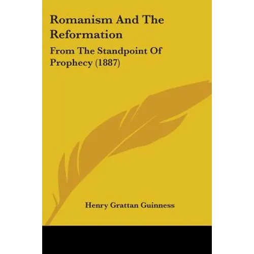 Romanism And The Reformation: From The Standpoint Of Prophecy (1887)