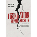 Foundation Repair Secrets: Learn How to Protect Yourself and Save Thousands