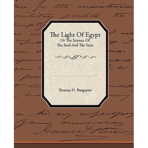 The Light of Egypt or the Science of the Soul and the Stars