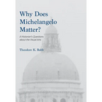 Why Does Michelangelo Matter?: A Historian's Questions about the Visual Arts - Hardcover