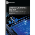 Difference, Sameness and DNA: Investigations in Critical Art and Science