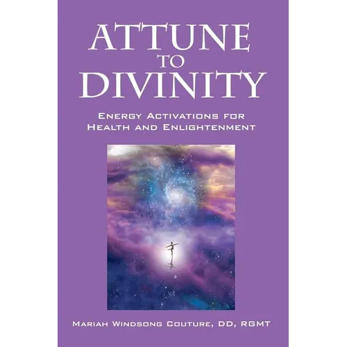 Attune to Divinity: Energy Activations for Health and Enlightenment