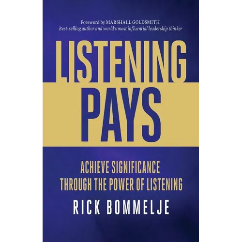Listening Pays: Achieve Significance Through the Power of Listening