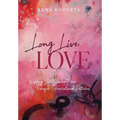 Long Live Love: Walking Out Freedom from Painful Generational Patterns