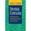 Strategic Capitalism: Private Business and Public Purpose in Japanese Industrial Finance