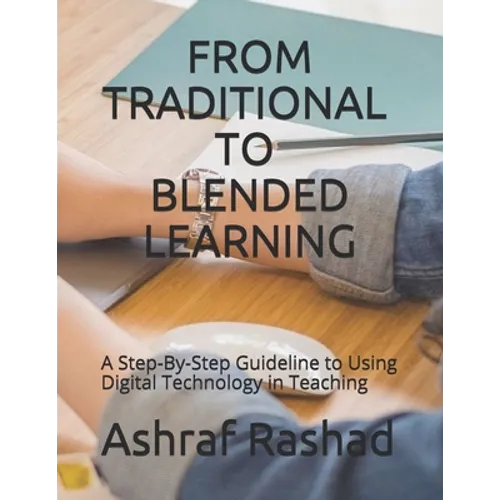 From Traditional to Blended Learning: A Step-By-Step Guideline to Using Digital Technology in Teaching