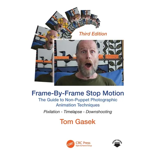 Frame-By-Frame Stop Motion: The Guide to Non-Puppet Photographic Animation Techniques