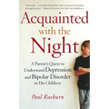 Acquainted with the Night: A Parent's Quest to Understand Depression and Bipolar Disorder in His Children