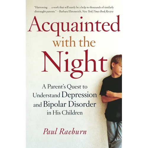 Acquainted with the Night: A Parent's Quest to Understand Depression and Bipolar Disorder in His Children