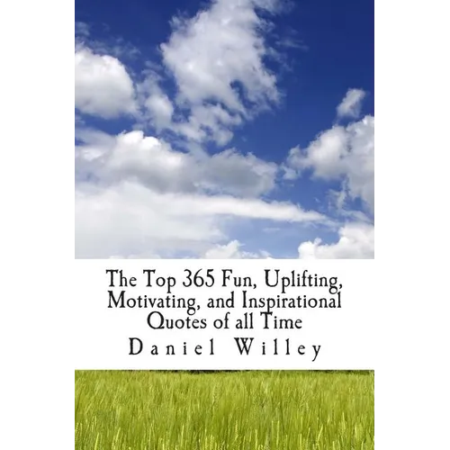 The Top 365 Fun, Uplifting, Motivating, and Inspirational Quotes of all Time