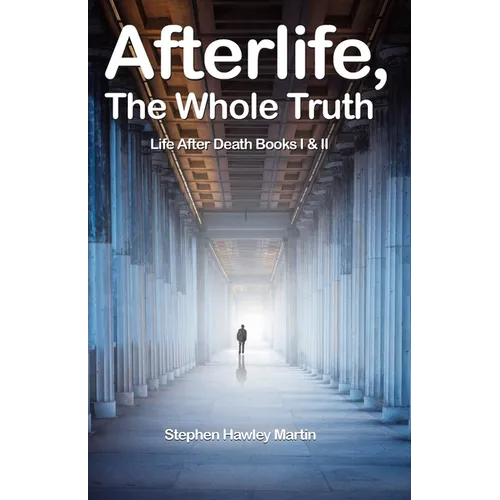 Afterlife, The Whole Truth: Life After Death Books I & II