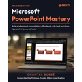 Microsoft PowerPoint Mastery - Second Edition: Build professional presentations effortlessly with best practices, tips, and AI-powered tools