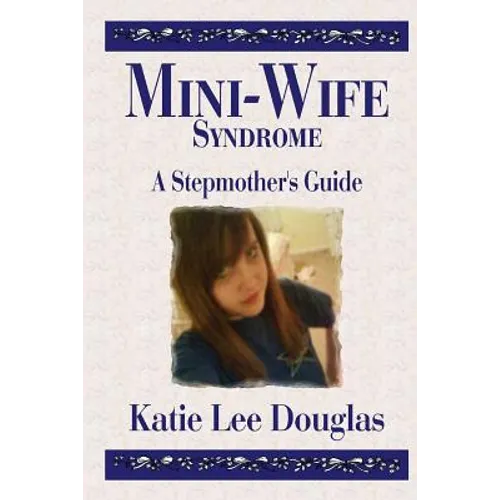 Mini-Wife Syndrome - A Stepmother's Guide