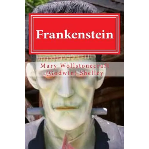 Frankenstein: Frankenstein By Mary Wollstonecraft (Godwin) Shelley