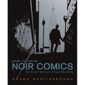 How to Draw Noir Comics: The Art and Technique of Visual Storytelling