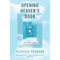 Opening Heaven's Door: What the Dying Are Trying to Say about Where They're Going