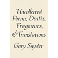 Uncollected Poems, Drafts, Fragments, and Translations