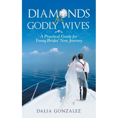 Diamonds for Godly Wives: A Practical Guide for Young Brides' New Journey