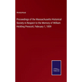 Proceedings of the Massachusetts Historical Society in Respect to the Memory of William Hickling Prescott, February 1, 1859