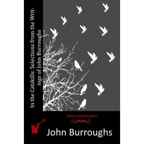 In the Catskills: Selections from the Writings of John Burroughs