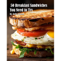 50 Breakfast Sandwiches You Need to Try