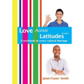 Love Across Latitudes: A Workbook on Cross-cultural Marriage