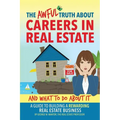 The Awful Truth About Careers in Real Estate and What To Do About It: A Guide To Building a Rewarding Real Estate Business