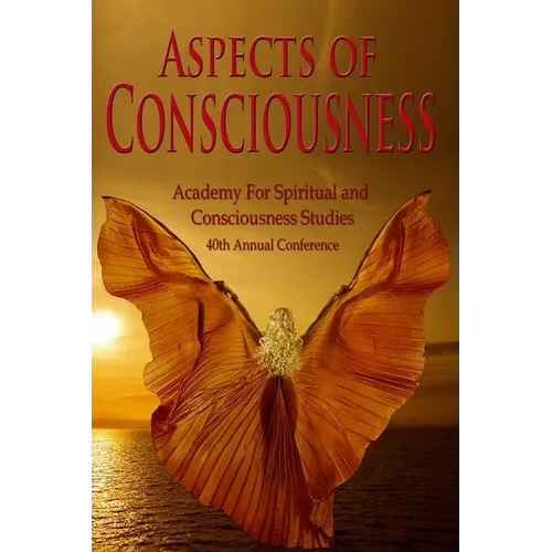 Aspects of Consciousness: Proceedings of the 40th Annual ASCS Conference