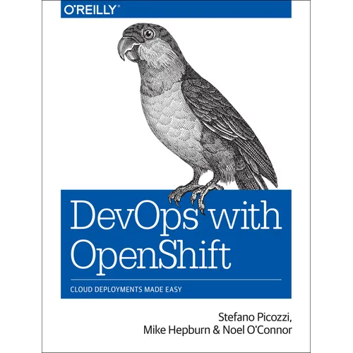 Devops with Openshift: Cloud Deployments Made Easy
